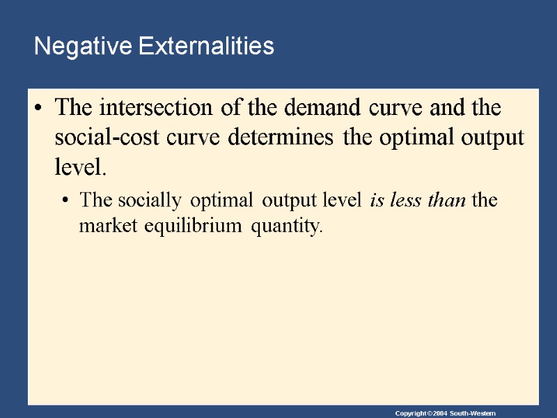 Negative Externalities  The intersection of the demand curve and the social-cost curve determines